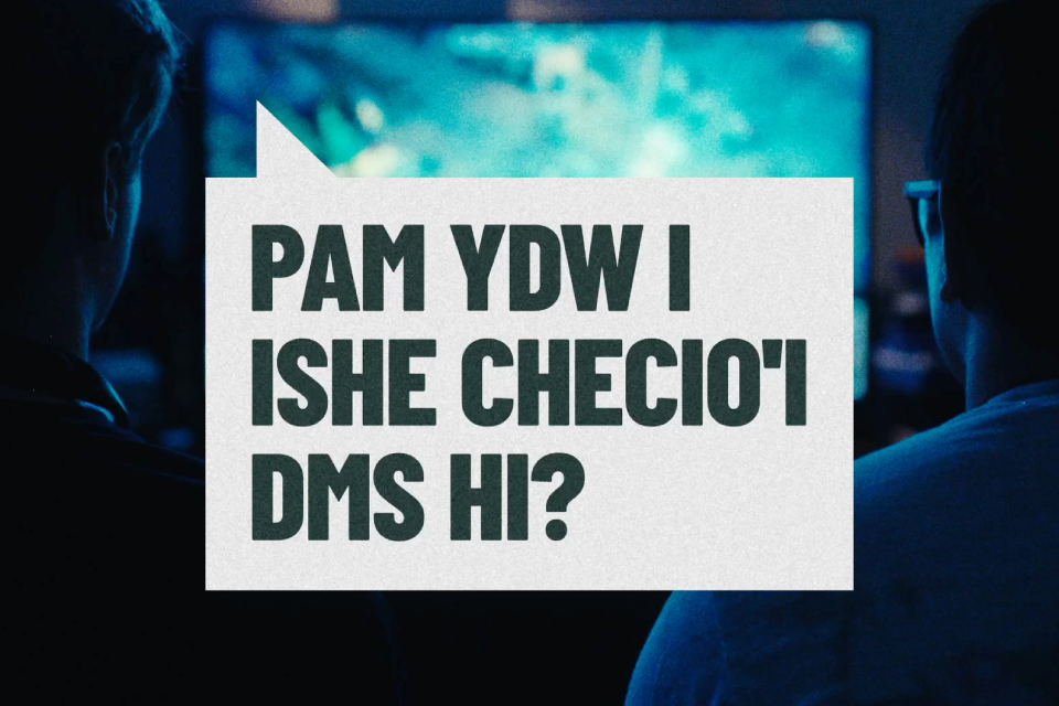 Pam ydw i ishe chechio’i DMs hi? 